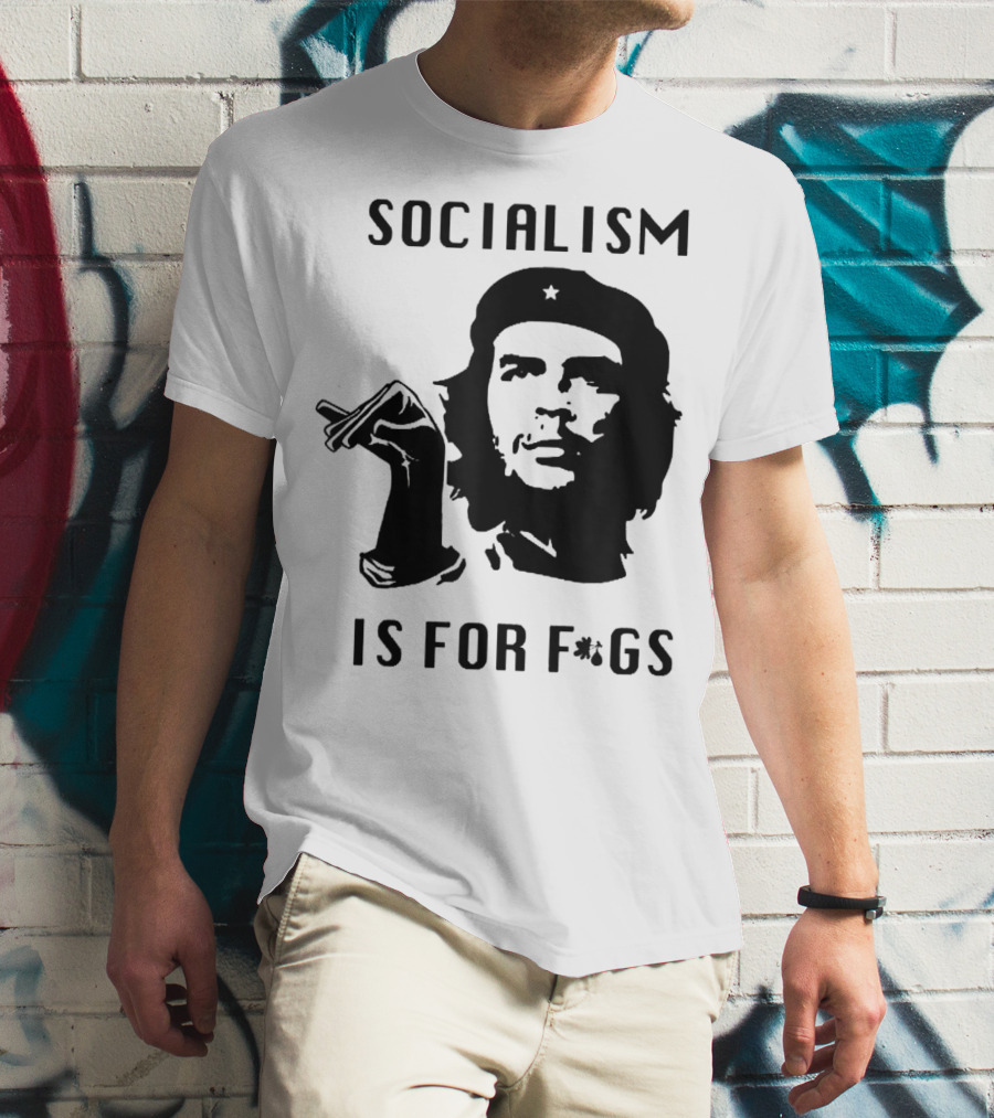SOCIALISM IS FOR F*GS Che Guevara T-Shirt