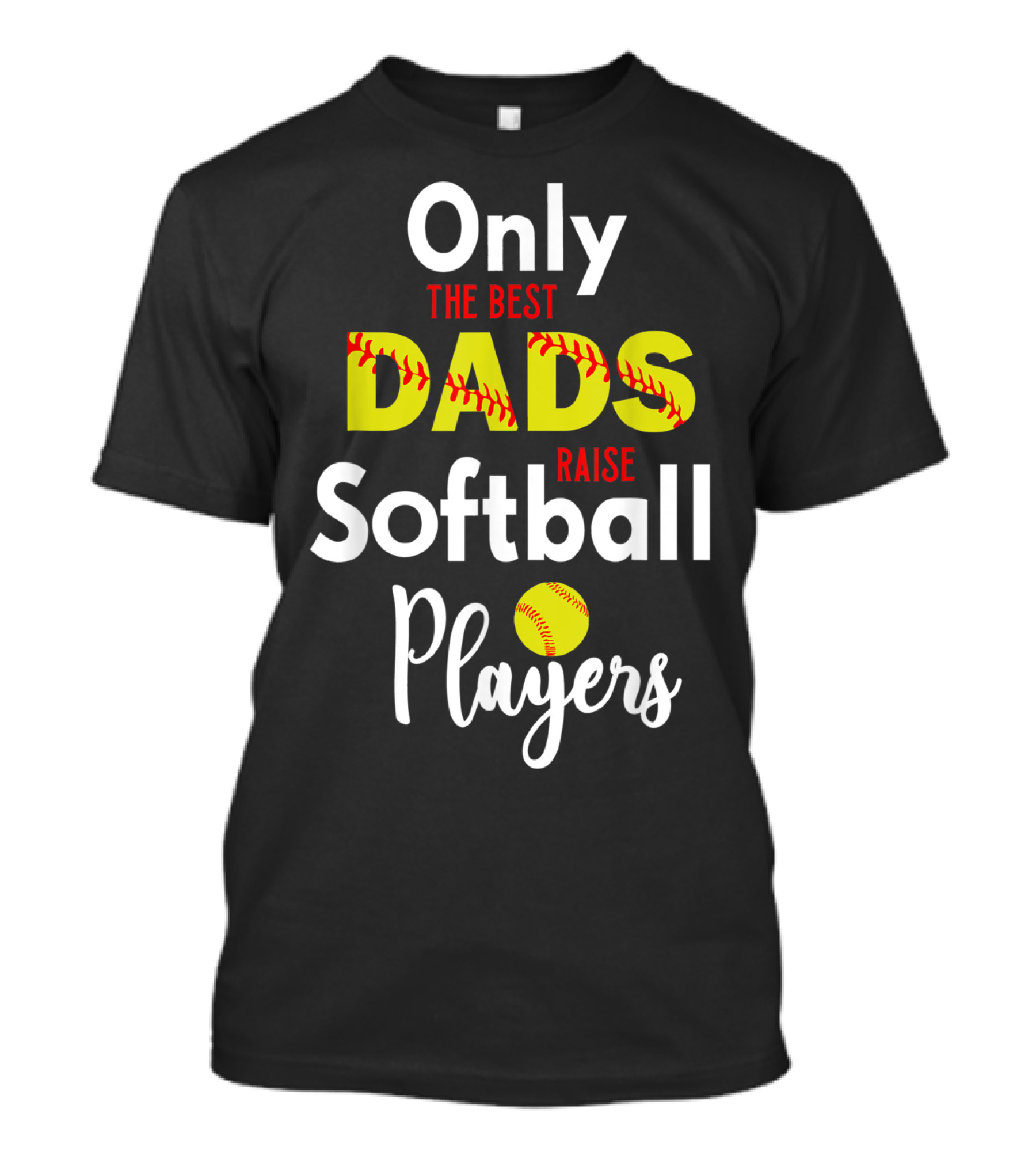 Only The Best Dads Raise Softball Players T-Shirt