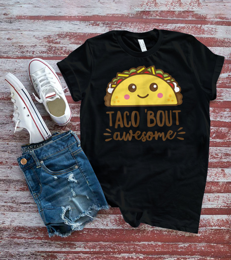 Taco Bout Awesome Funny Cute Kawaii Food T-Shirt