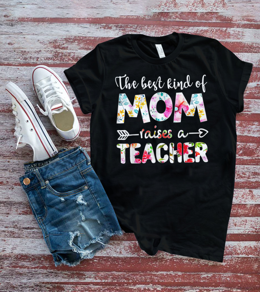 The Best Kind Of Mom Raises A Teacher Floral Arrow T-Shirt