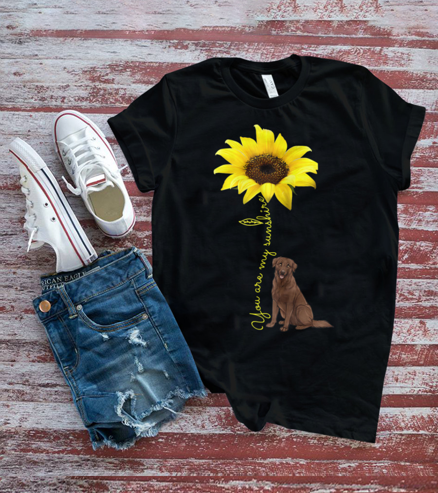 You Are My Sunshine Sunflower With Chocolate Lab T-Shirt