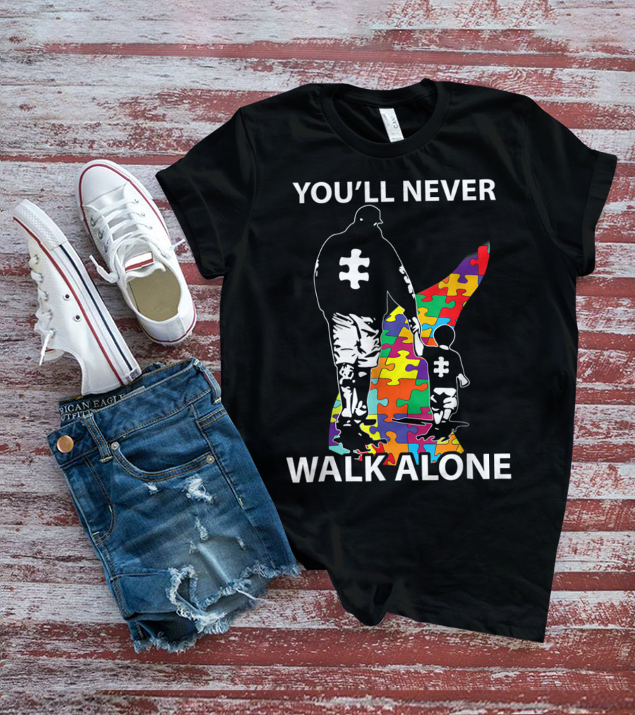 YOU'LL NEVER WALK ALONE PUZZLE PIECES AUTISM FATHER AND CHILD T-Shirt