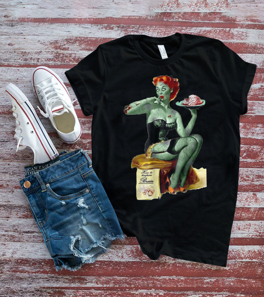 How To Prepare Brain Zombie Pin Up Girl T-Shirt