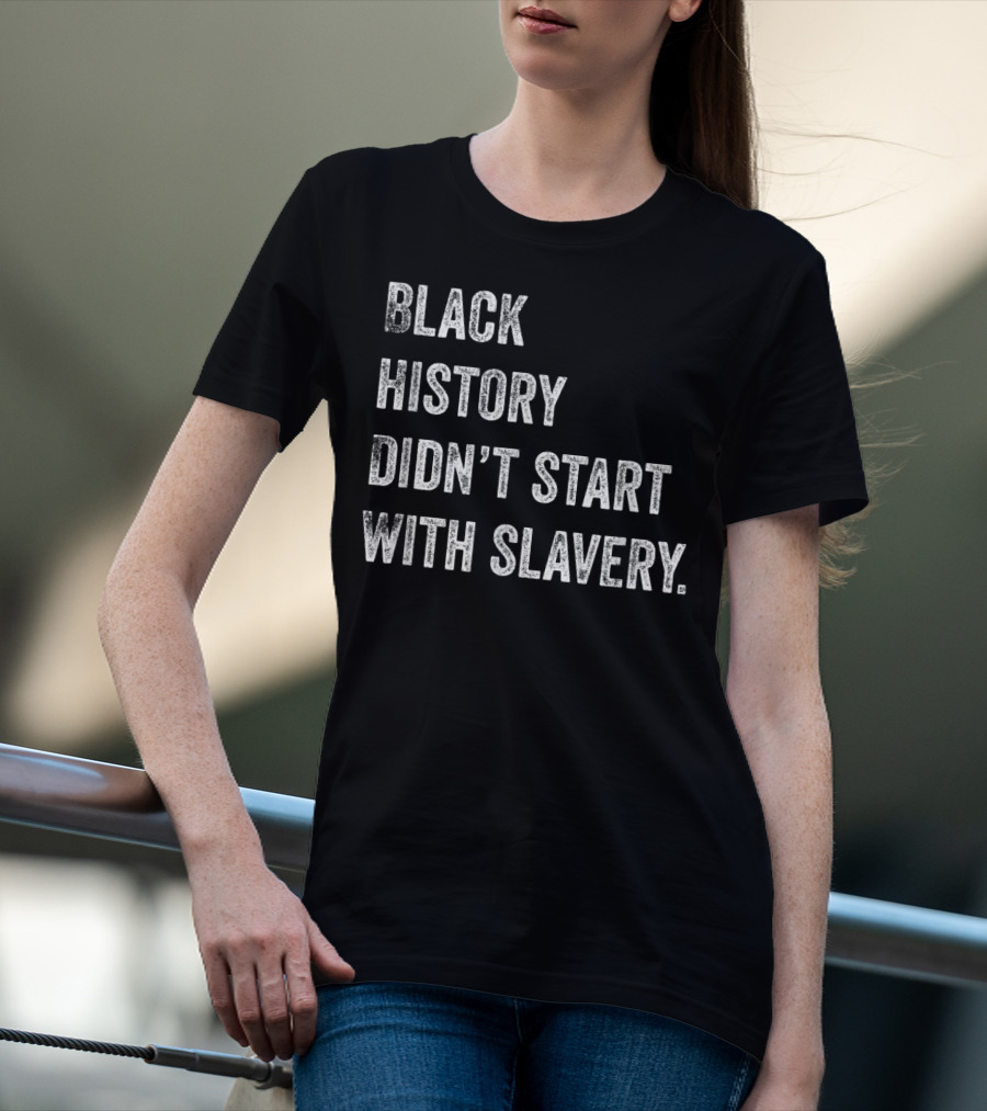 Black History Didn't Start With Slavery Pro Black Pride T-Shirt
