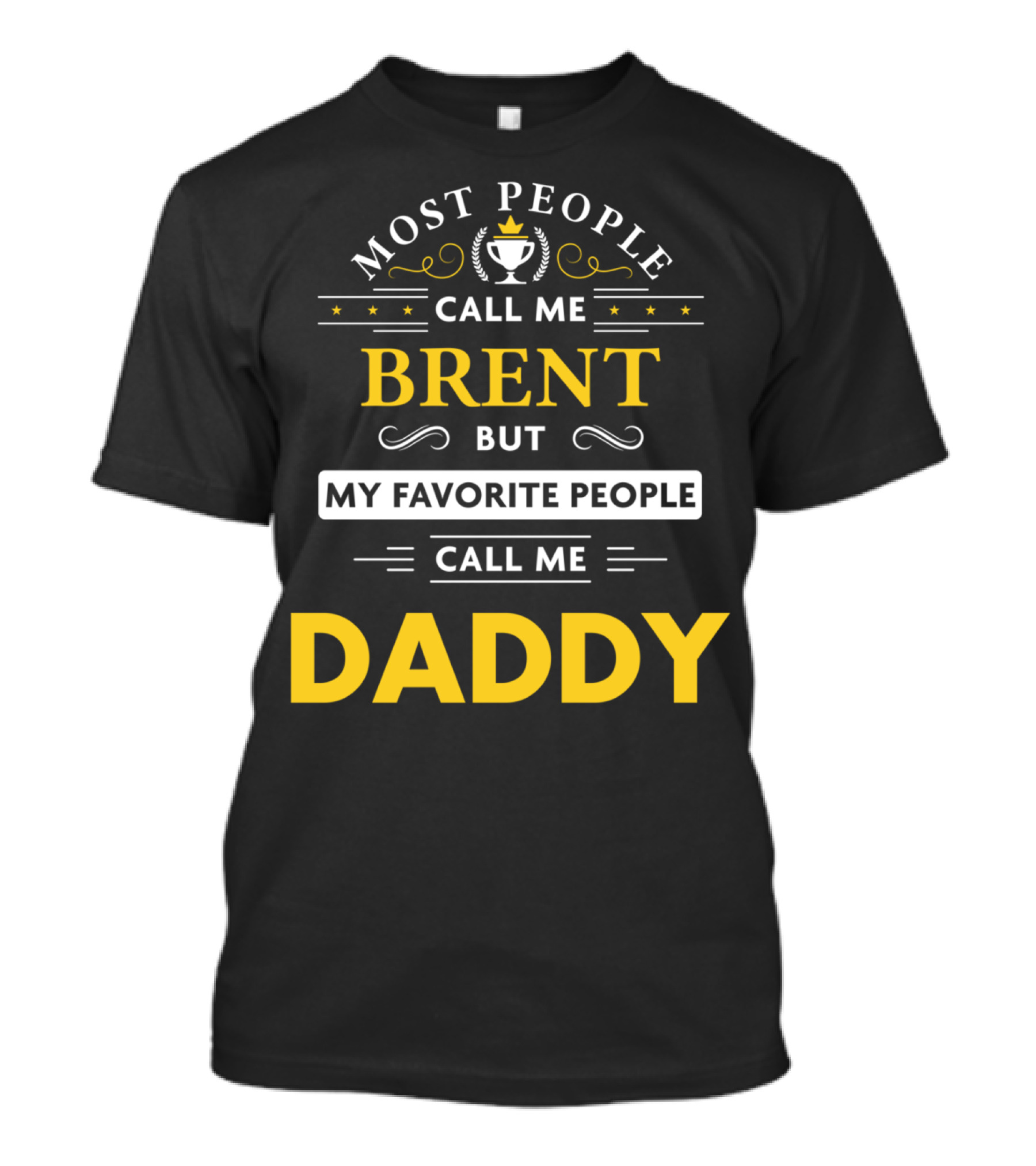 Most People Call Me Brent But My Favorite People Call Me Daddy T-Shirt