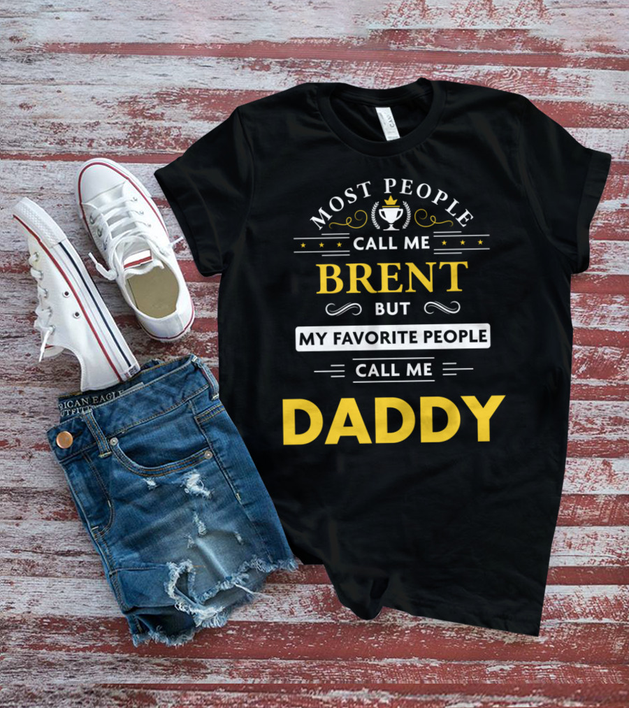 Most People Call Me Brent But My Favorite People Call Me Daddy T-Shirt
