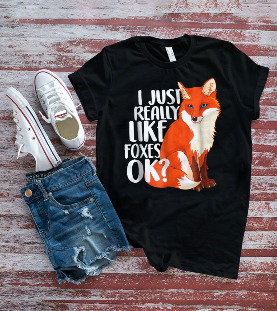 I Just Really Like Foxes OK? Funny Orange Fox T-Shirt