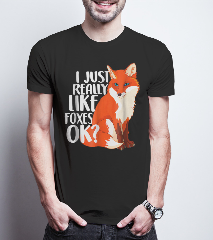I Just Really Like Foxes OK? Funny Orange Fox T-Shirt