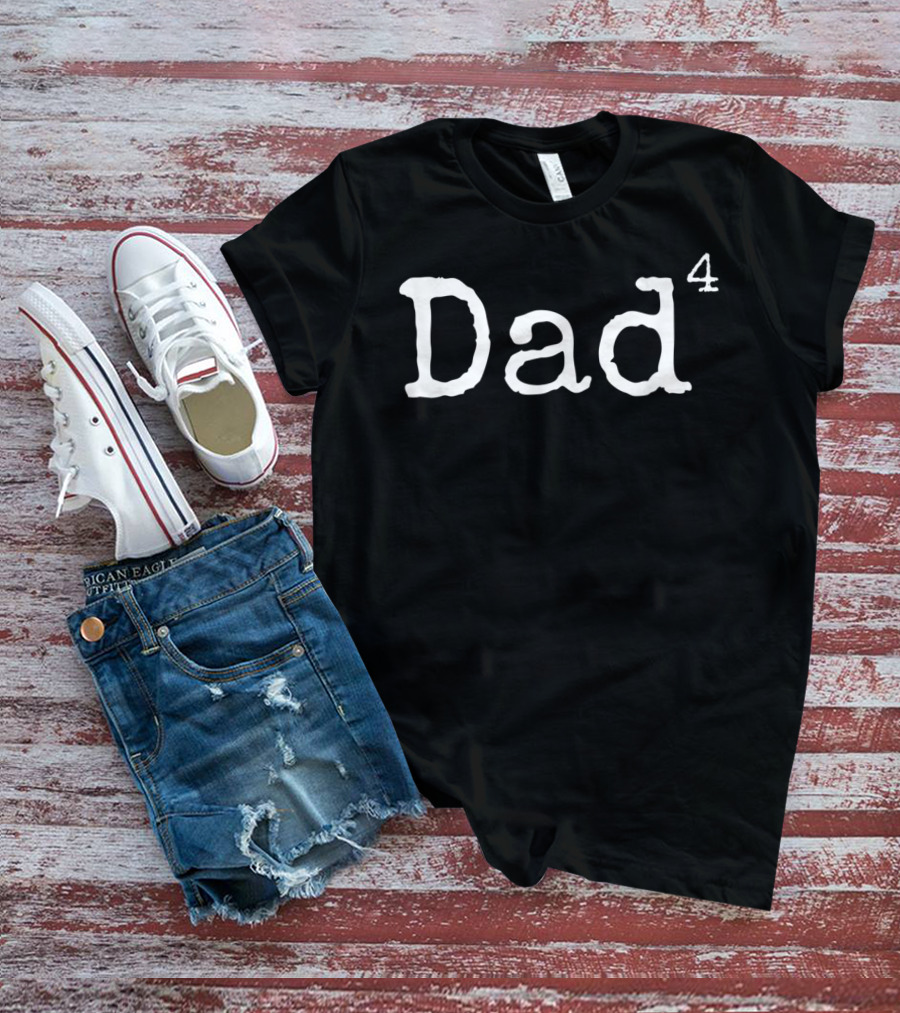 Mens Dad To The Fourth Power Dad4 T-Shirt