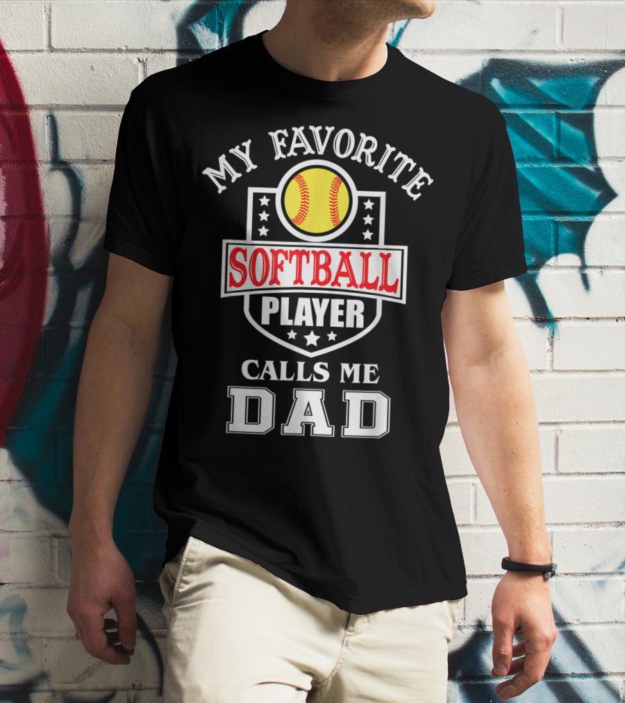 My Favorite Softball Player Calls Me Dad T-Shirt