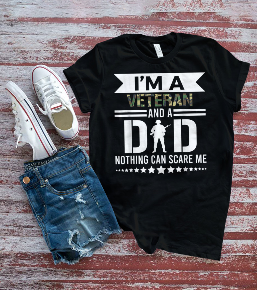 I'm A Veteran And A Dad Nothing Can Scare Me T-Shirt