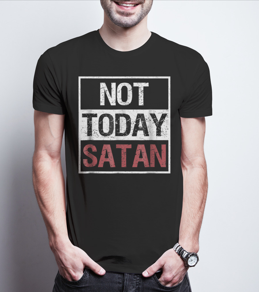 Not Today Satan Funny Saying Christian Not Today Satan T-Shirt