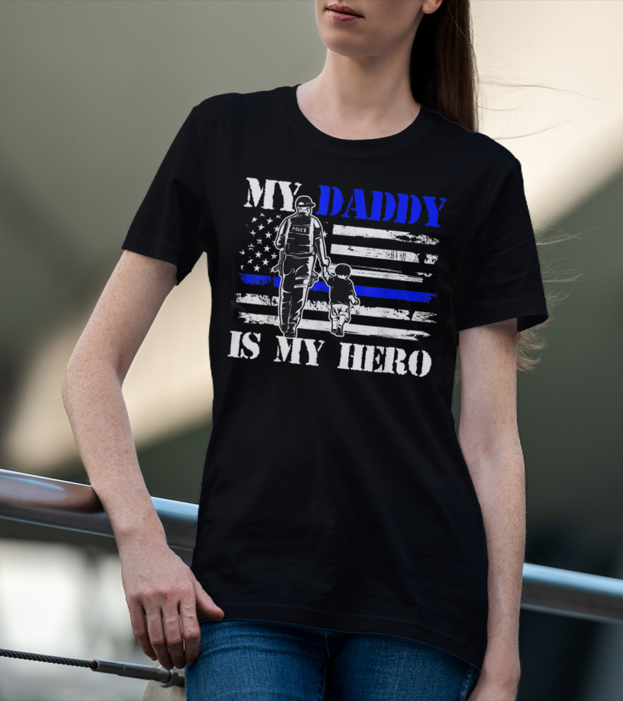 My Daddy Is My Hero Police Officer Thin Blue Line American Flag T-Shirt