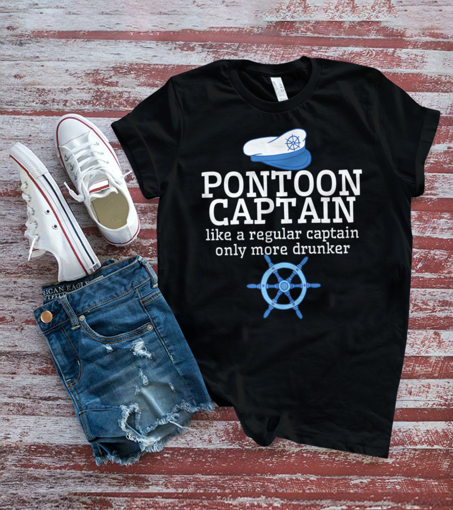 PONTOON CAPTAIN Like A Regular Captain Only More Drunker T-Shirt