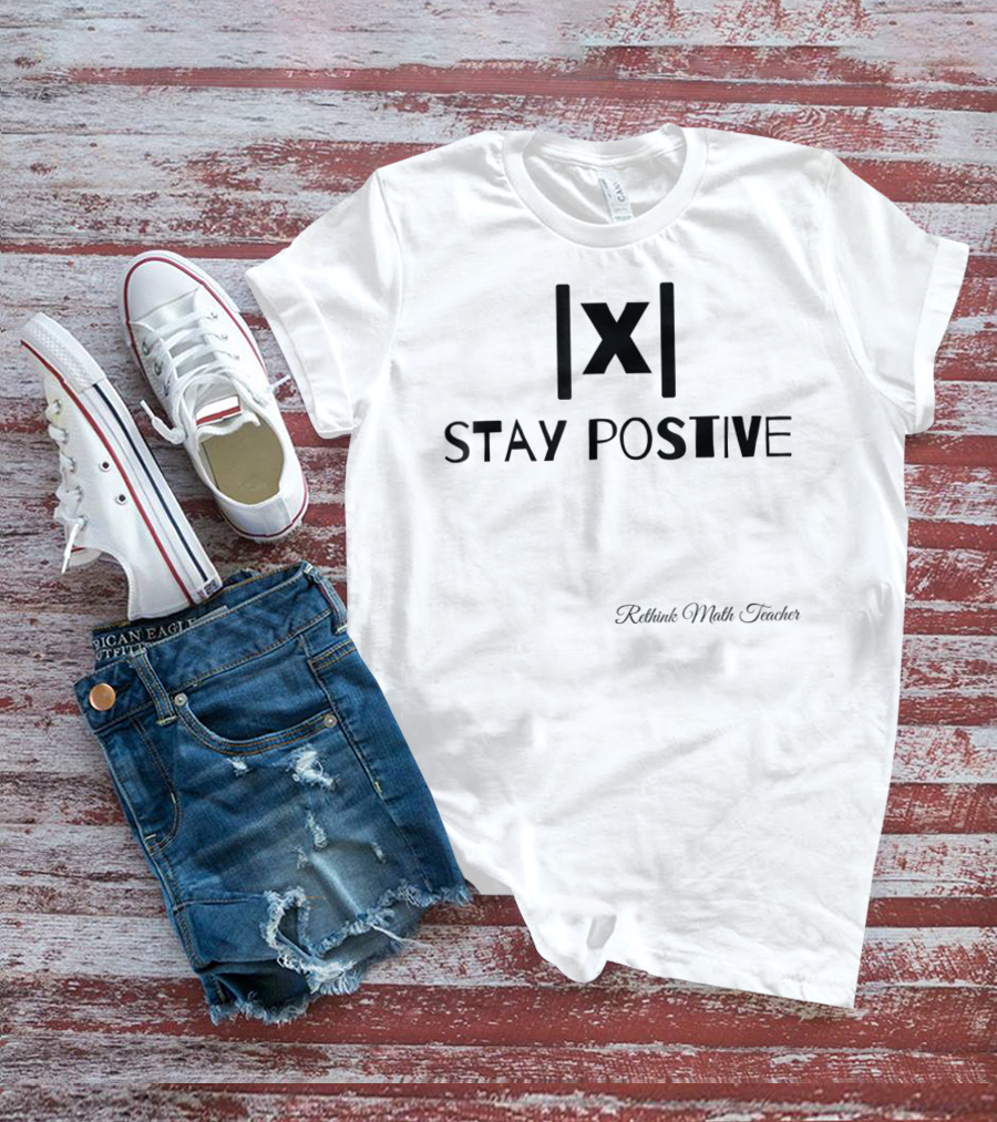 Stay Positive Math Teacher Absolute Value Motivation T-Shirt