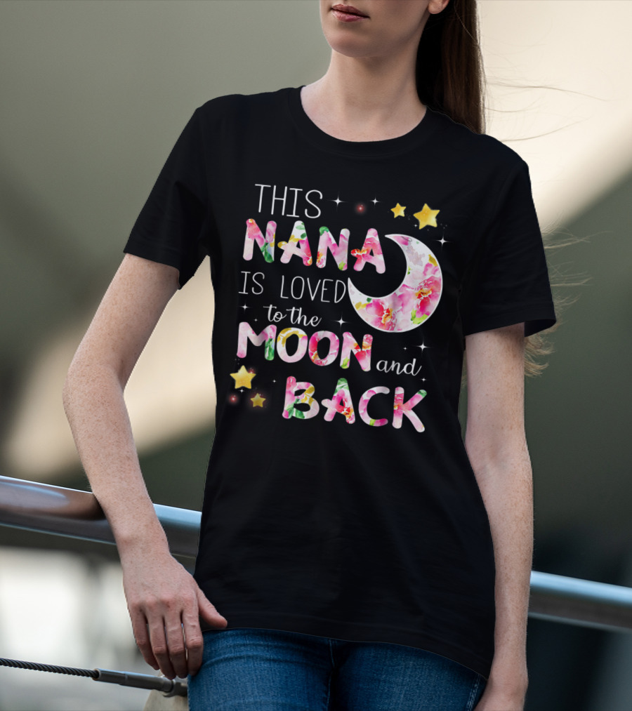 This Nana Is Loved To The Moon And Back Floral Stars Moon T-Shirt