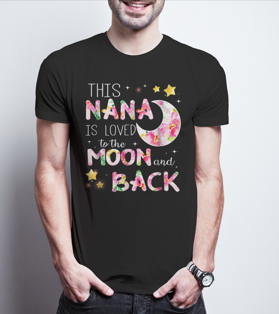 This Nana Is Loved To The Moon And Back Floral Stars Moon T-Shirt