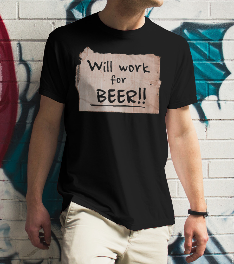 Will Work For Beer Cardboard Sign 848 Classic Phrase Humor T-Shirt