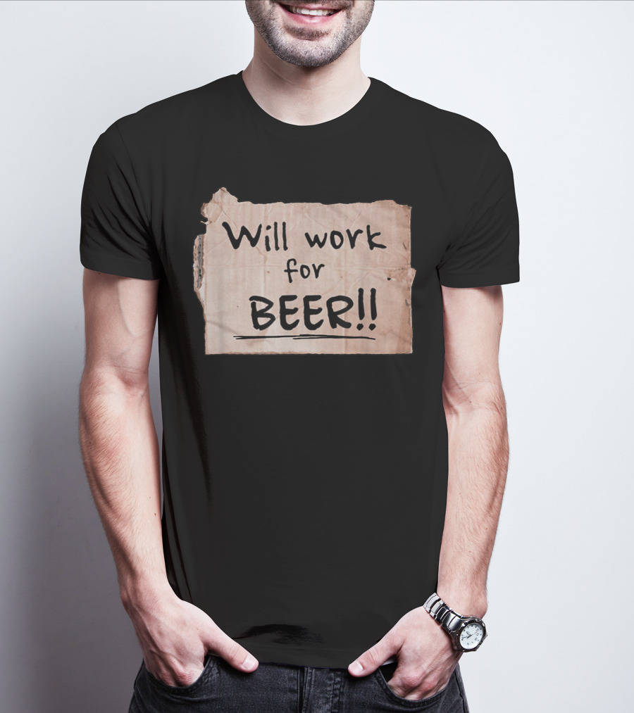 Will Work For Beer Cardboard Sign 848 Classic Phrase Humor T-Shirt