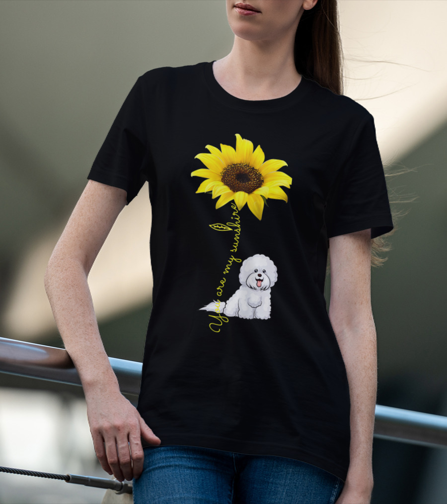 You Are My Sunshine Sunflower Bichon Frise You Are My Sunshine T-Shirt