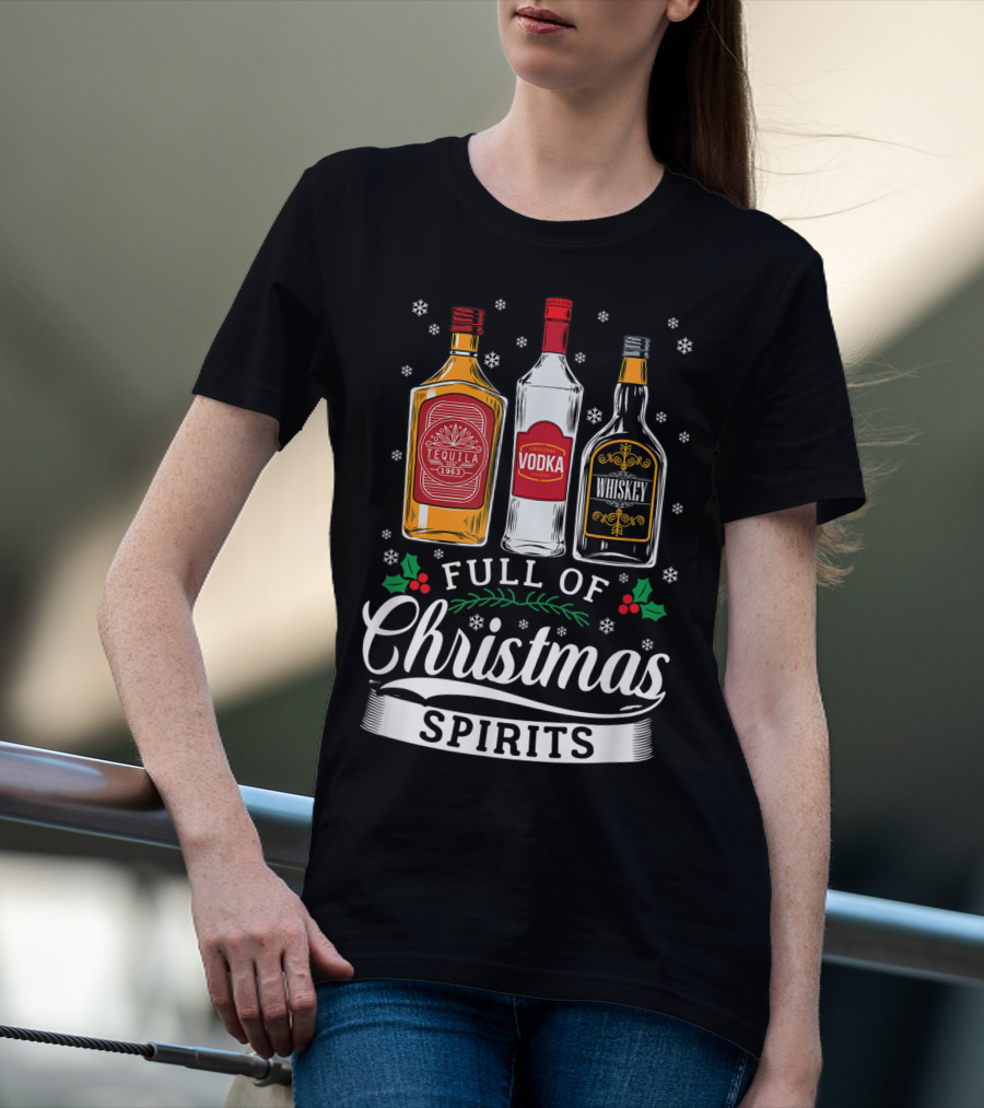 Full Of Christmas Spirits Tequila Vodka Whiskey Holiday Humor T-Shirt
