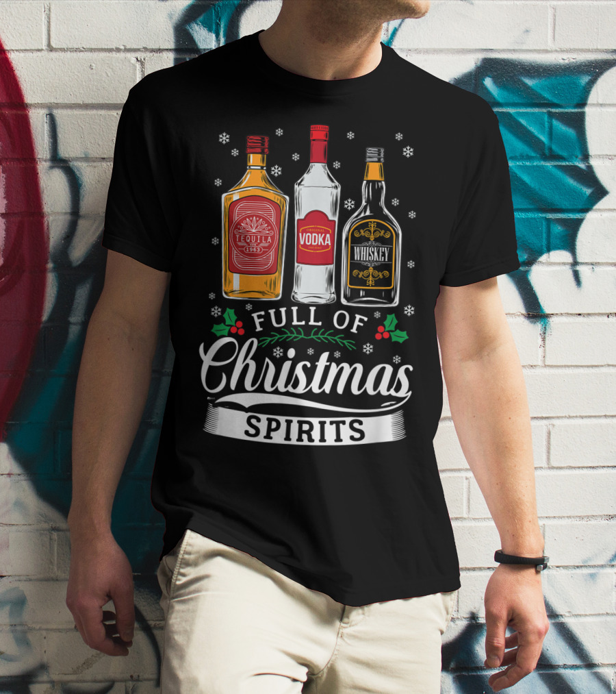 Full Of Christmas Spirits Tequila Vodka Whiskey Holiday Humor T-Shirt