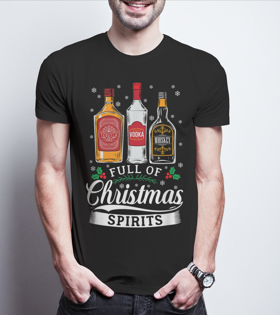 Full Of Christmas Spirits Tequila Vodka Whiskey Holiday Humor T-Shirt