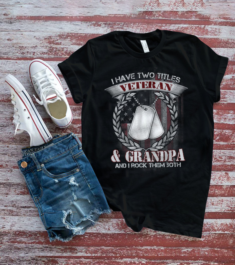 I Have Two Titles Veteran And Grandpa And I Rock Them Both T-Shirt