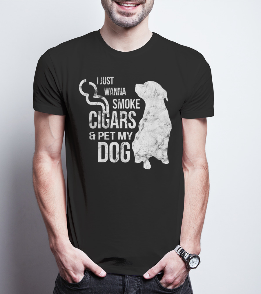 I Just Wanna Smoke Cigars And Pet My Dog T-Shirt