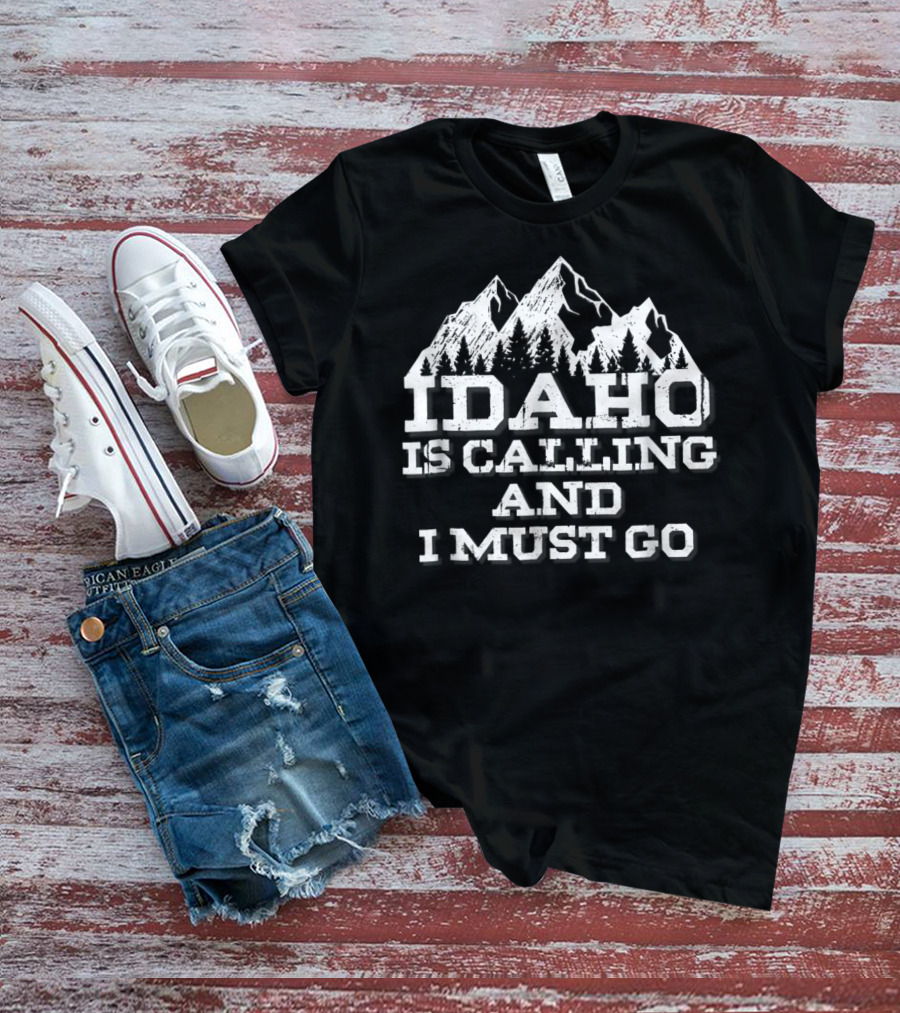 Idaho Is Calling And I Must Go Mountains Adventure T-Shirt
