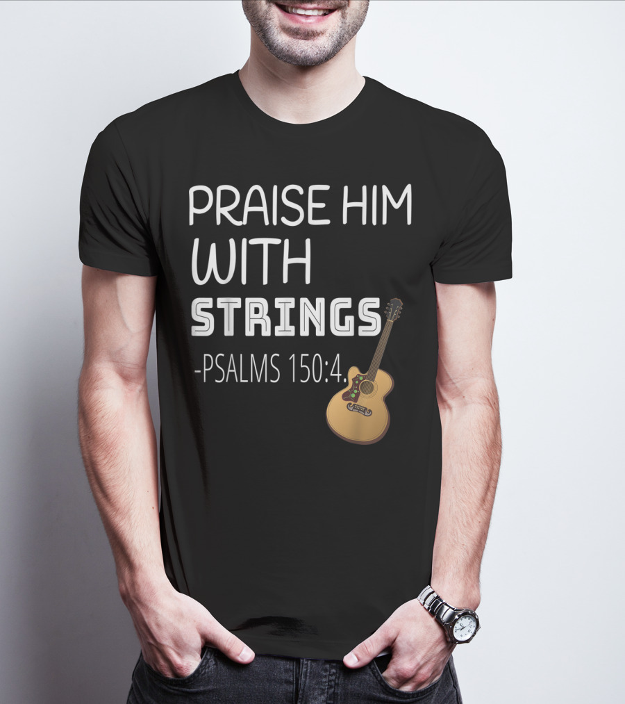 Mens Christian Guitar Player Praise Him With Strings Psalms 150:4 T-Shirt