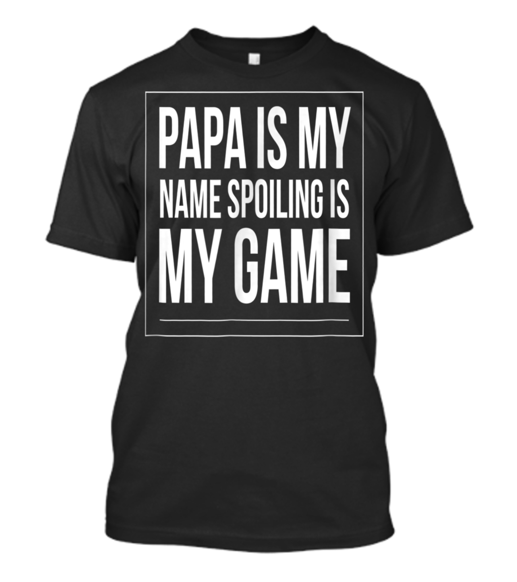 Papa Is My Name Spoiling Is My Game Mens Funny Gra T-Shirt