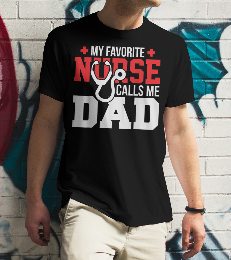 My Favorite Nurse Calls Me Dad Father's Day Nursin Stethoscope T-Shirt