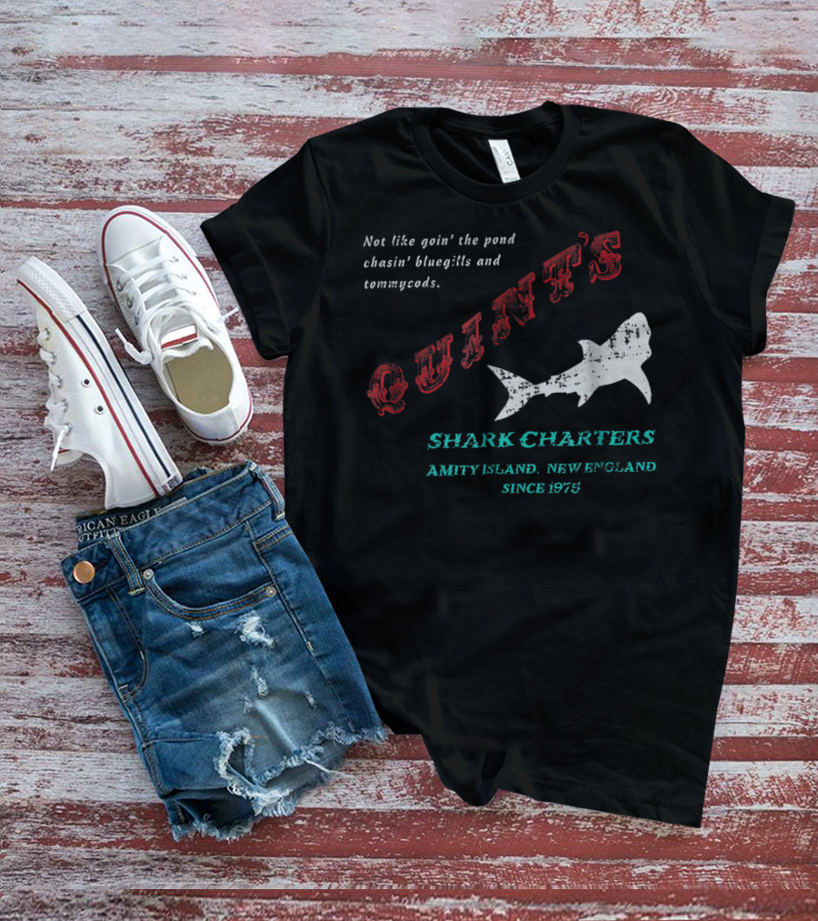 Quint's Shark Charters Amity Island New England Since 1975 Not Like Goin' The Pond Chasin' Bluegills And Tommycods T-Shirt