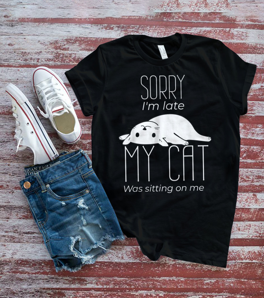 Sorry I'm Late My Cat Was Sitting On Me Cute Lying Cat T-Shirt
