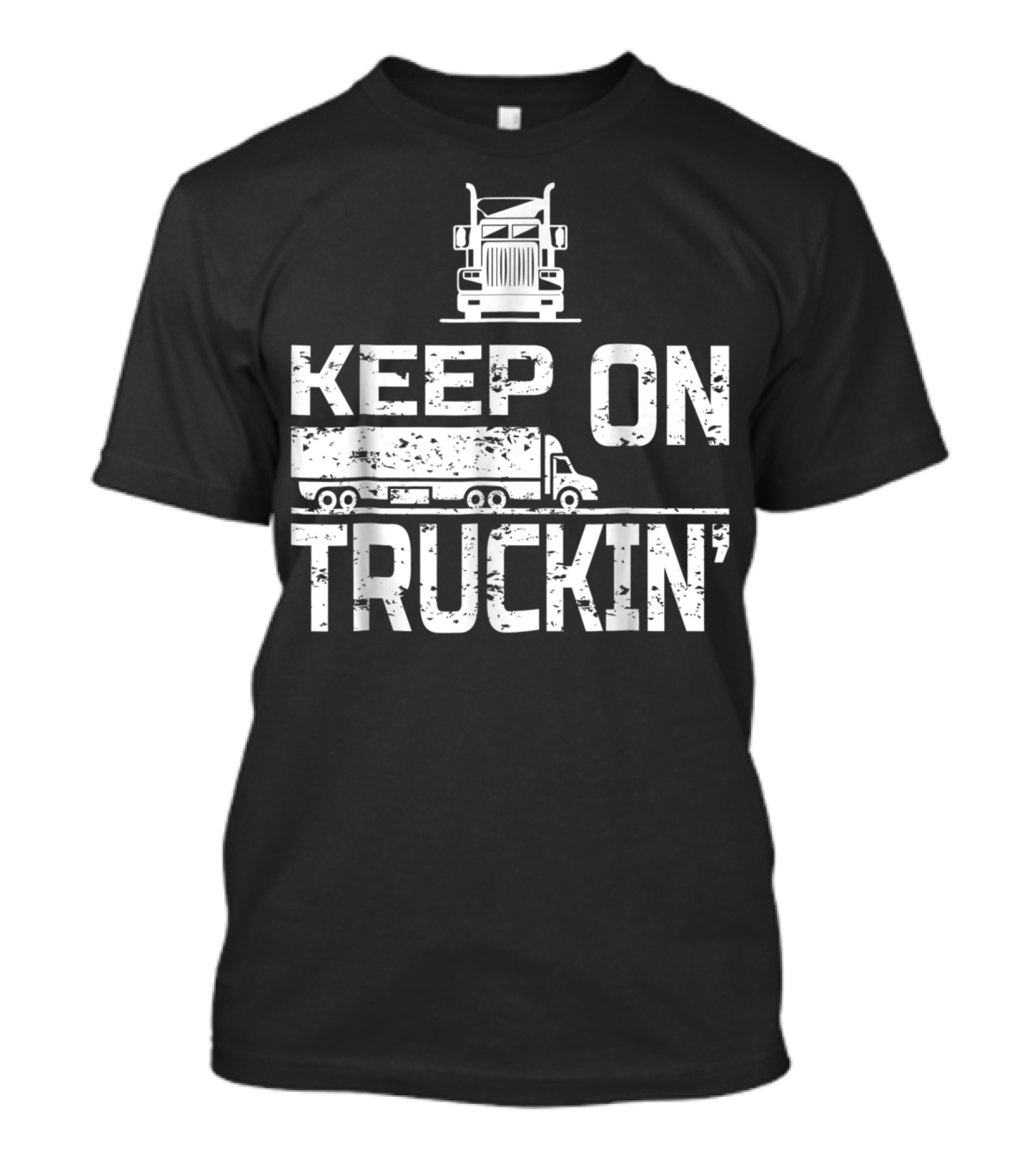 Keep On Truckin' Truck Driver Semi-Truck T-Shirt