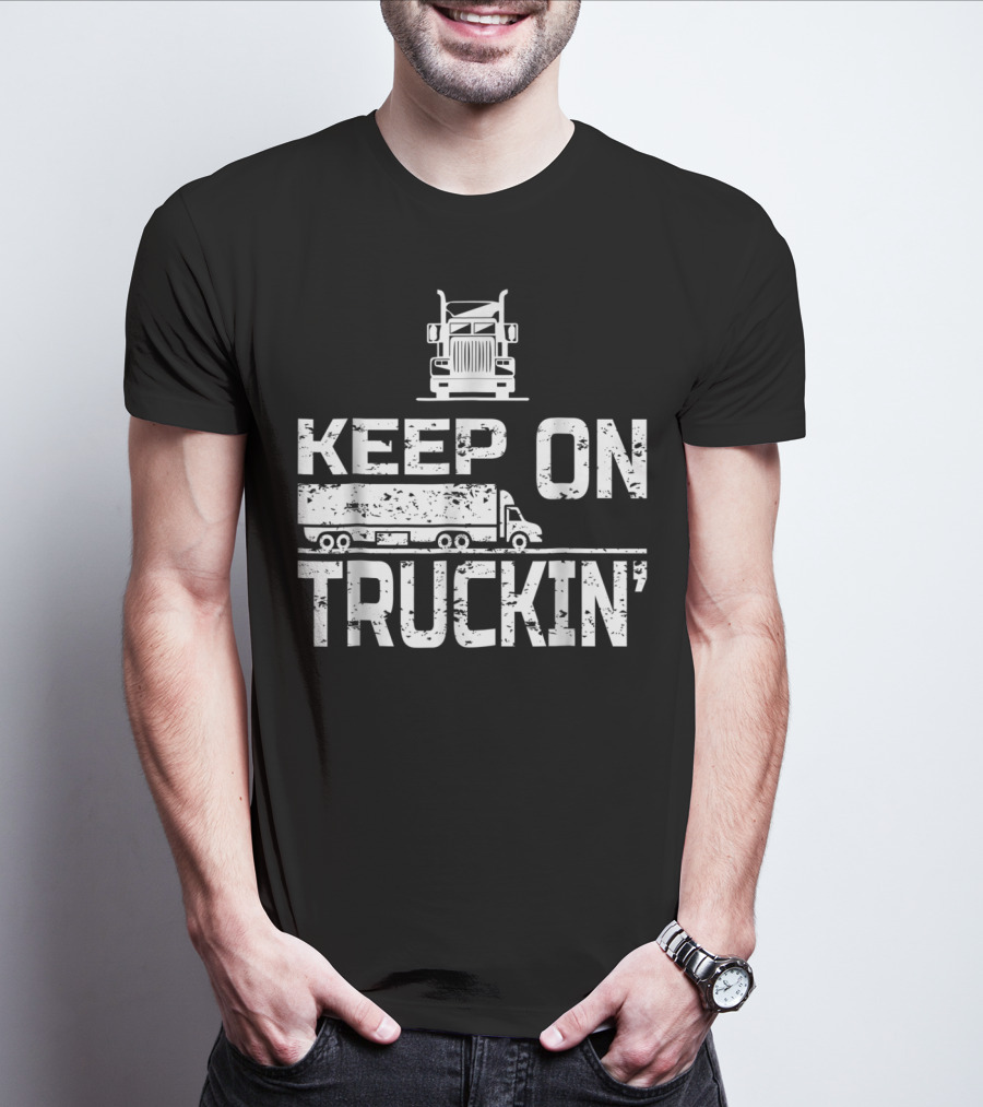 Keep On Truckin' Truck Driver Semi-Truck T-Shirt
