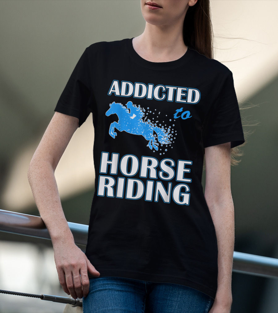 Addicted To Horse Riding Equestrian Passion T-Shirt