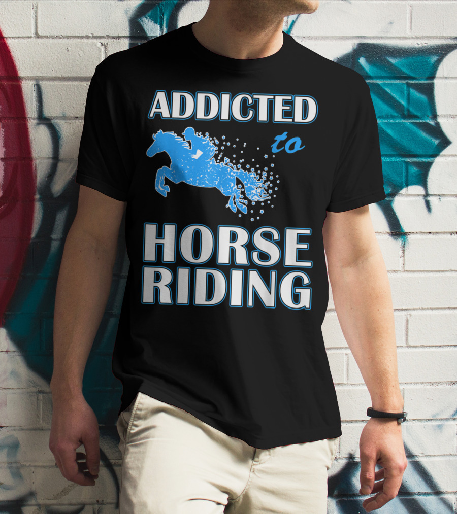 Addicted To Horse Riding Equestrian Passion T-Shirt