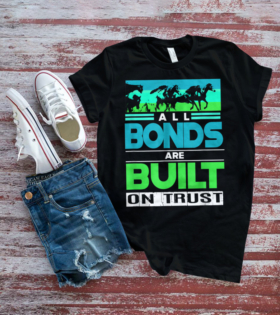 All Bonds Are Built On Trust Horse Farm Farmer Horseback Riding T-Shirt