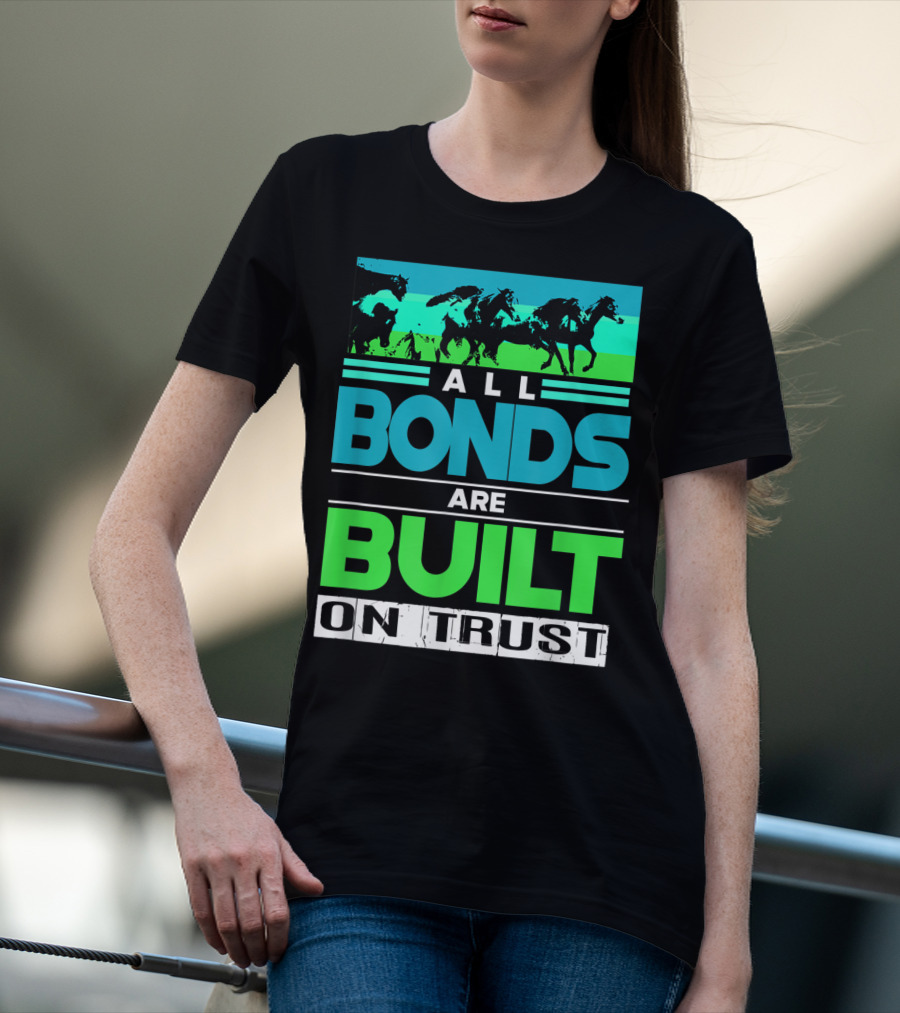 All Bonds Are Built On Trust Horse Farm Farmer Horseback Riding T-Shirt