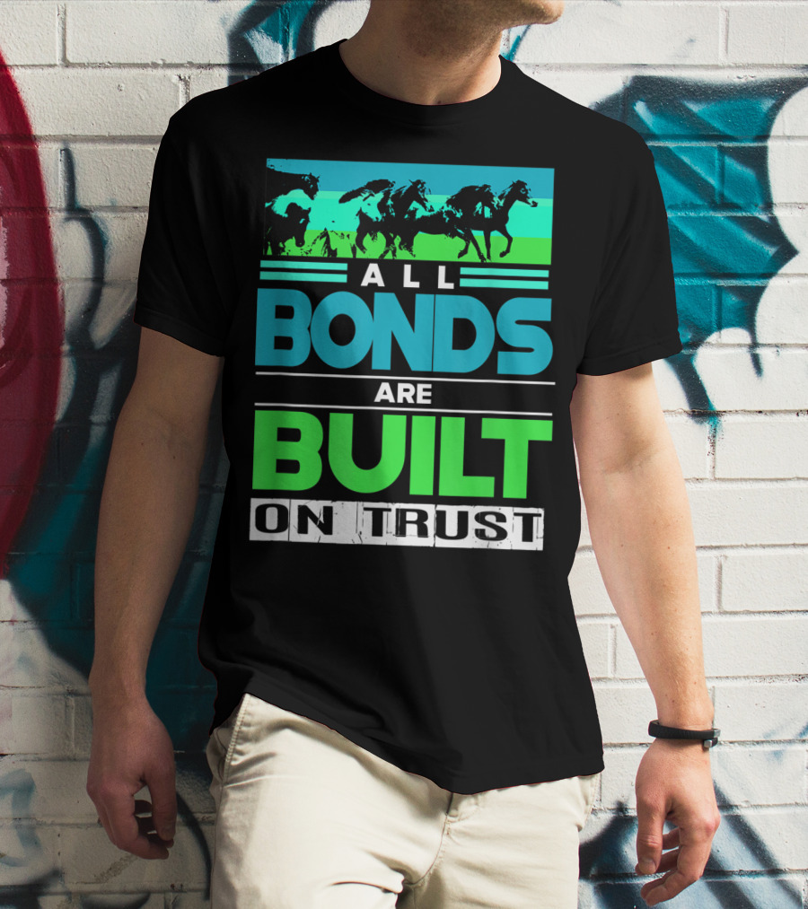 All Bonds Are Built On Trust Horse Farm Farmer Horseback Riding T-Shirt