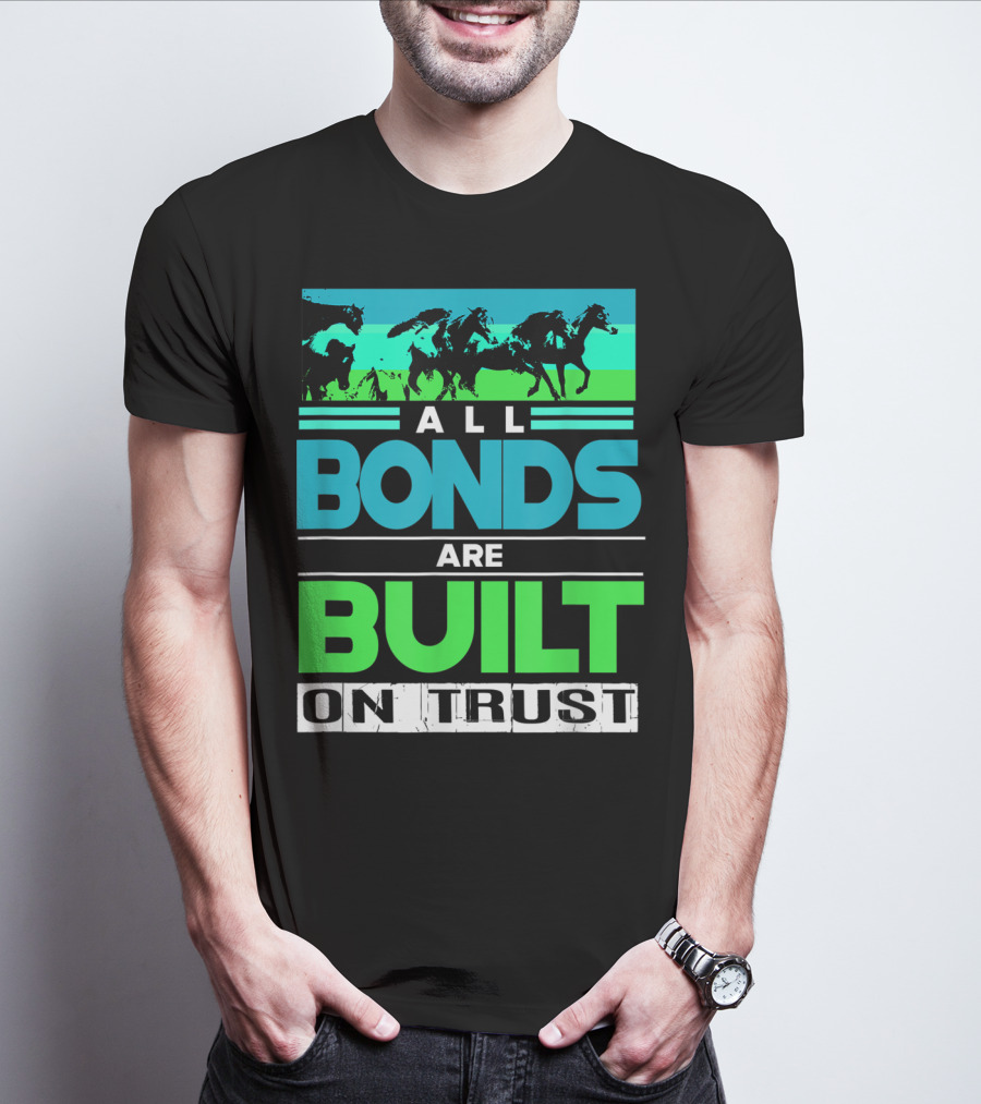All Bonds Are Built On Trust Horse Farm Farmer Horseback Riding T-Shirt