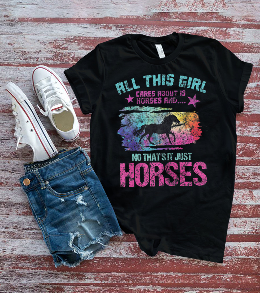 All This Girl Cares About Is Horses And No That's It Just Horses T-Shirt