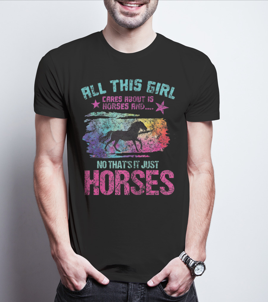 All This Girl Cares About Is Horses And No That's It Just Horses T-Shirt