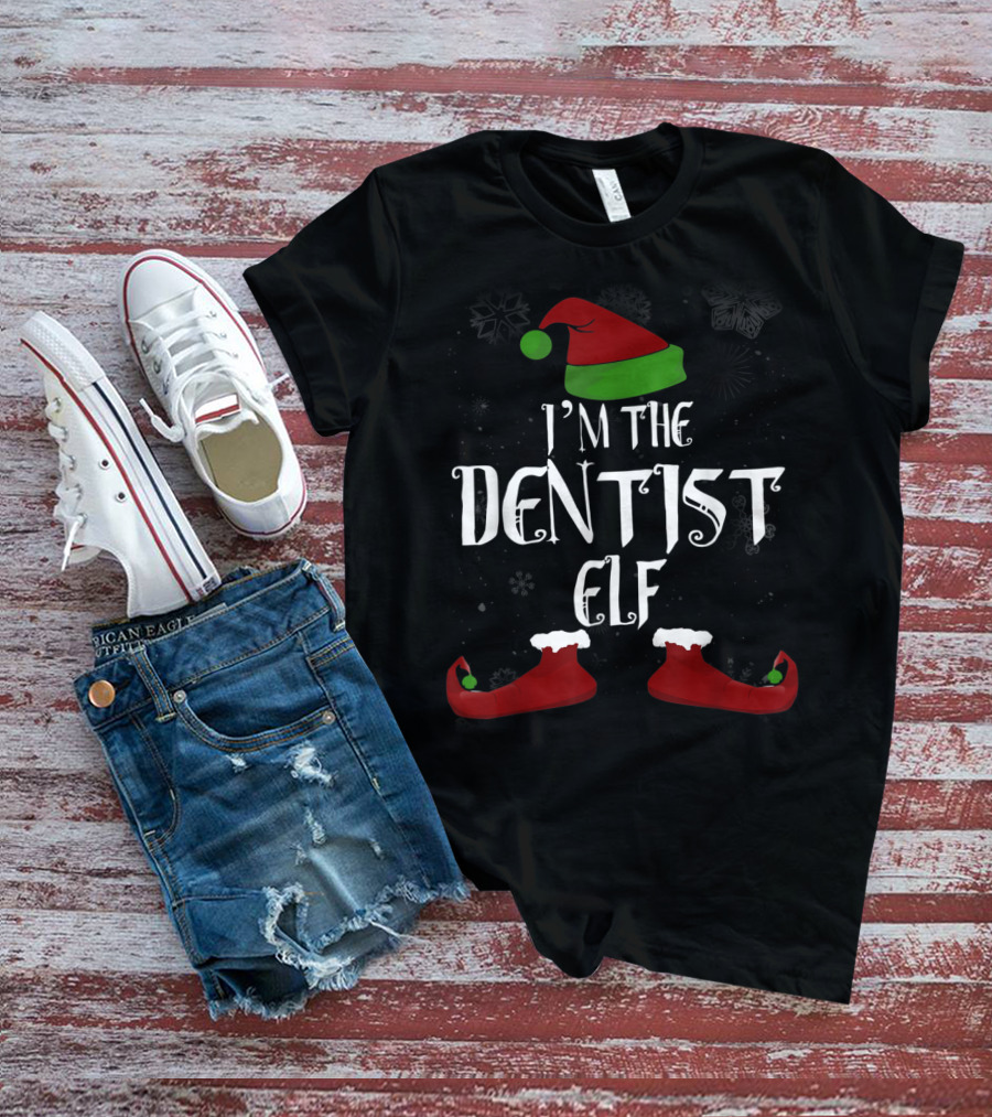 I'm The Dentist Elf Christmas Hat And Shoes T-Shirt