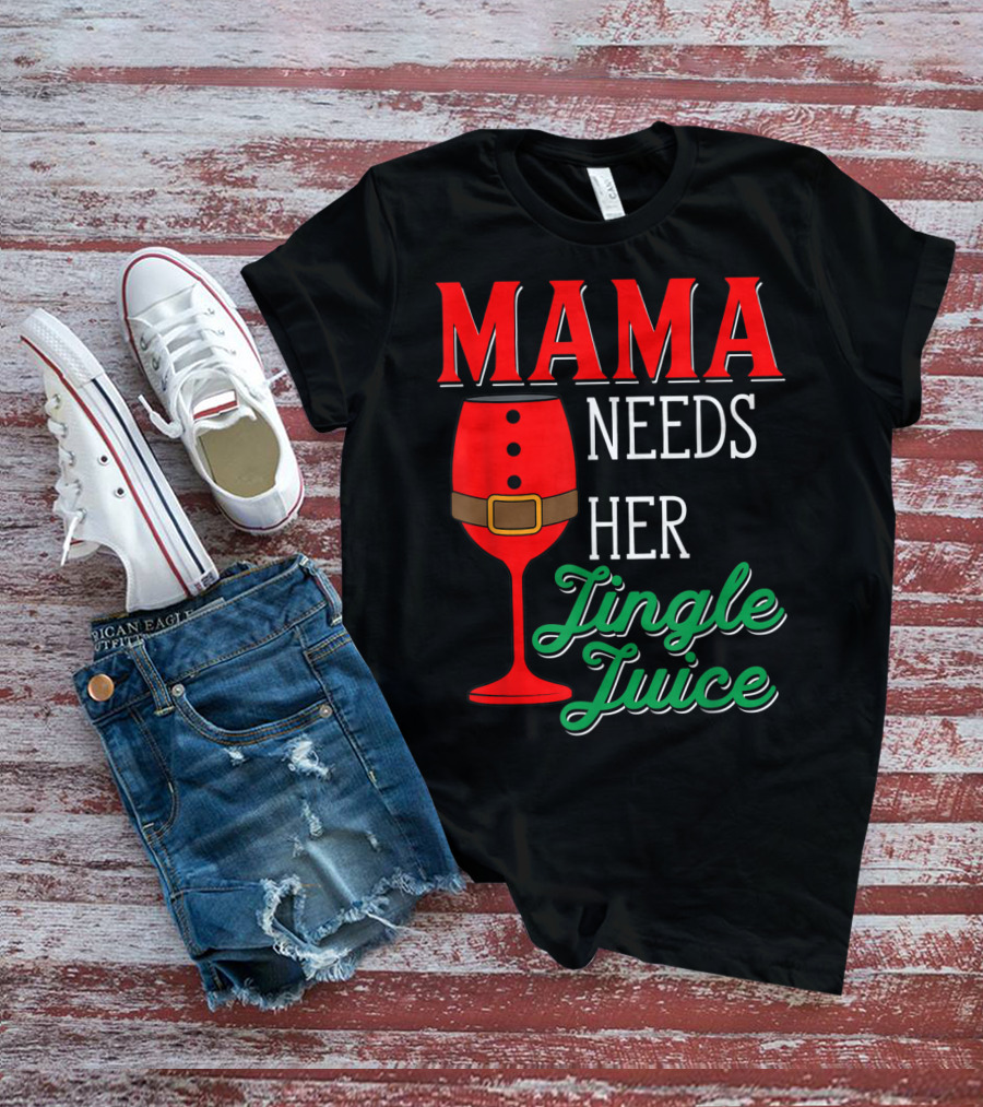 Mama Needs Her Jingle Juice Wine Glass Santa Suit T-Shirt
