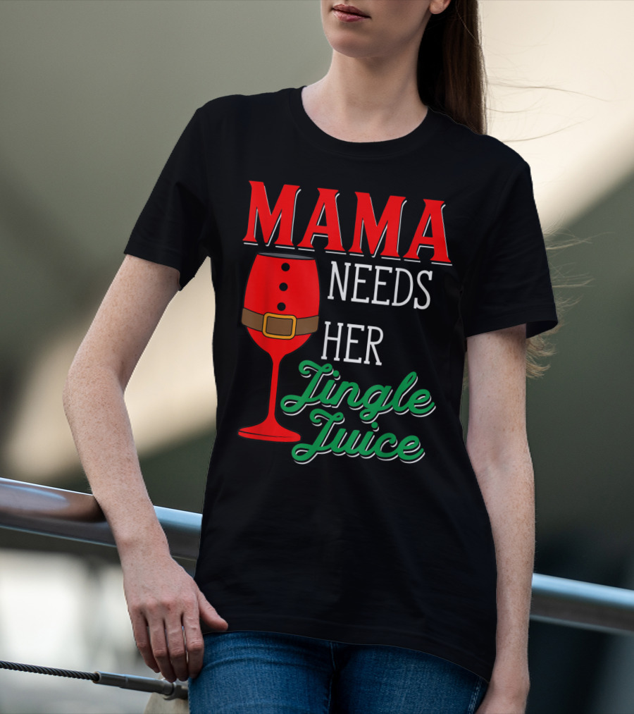 Mama Needs Her Jingle Juice Wine Glass Santa Suit T-Shirt