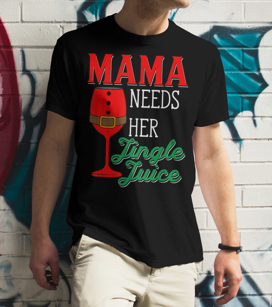 Mama Needs Her Jingle Juice Wine Glass Santa Suit T-Shirt