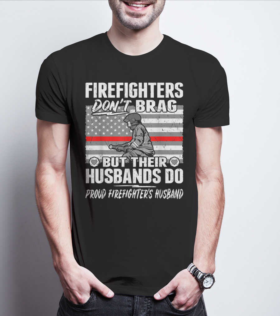 Firefighters Don't Brag But Their Husbands Do Proud Firefighter's Husband T-Shirt
